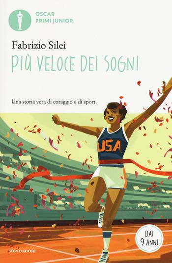 Più veloce dei sogni - Fabrizio Silei - Libro Mondadori 2017, Oscar primi junior | Libraccio.it