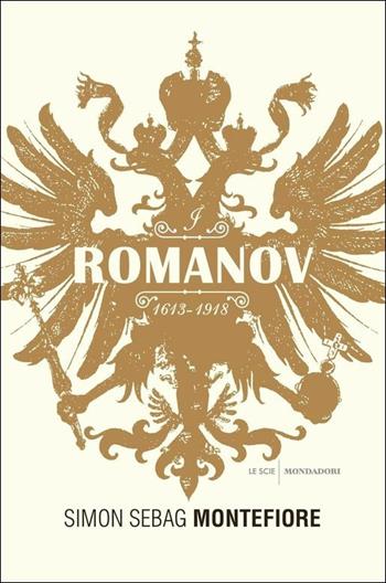 I Romanov (1613-1918) - Simon Sebag Montefiore - Libro Mondadori 2017, Le scie. Nuova serie stranieri | Libraccio.it
