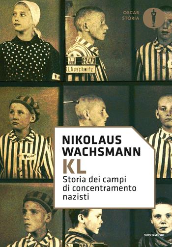 KL. Storia dei campi di concentramento nazisti - Nikolaus Wachsmann - Libro Mondadori 2017, Oscar storia | Libraccio.it