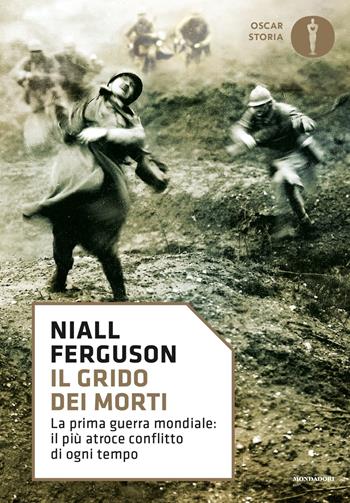 Il grido dei morti. La prima guerra mondiale: il più atroce conflitto di ogni tempo - Niall Ferguson - Libro Mondadori 2017, Oscar storia | Libraccio.it