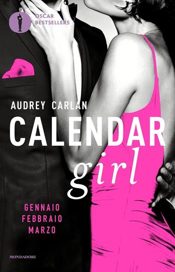 Calendar girl. Gennaio, febbraio, marzo - Audrey Carlan - Libro Mondadori 2017, Oscar bestsellers | Libraccio.it