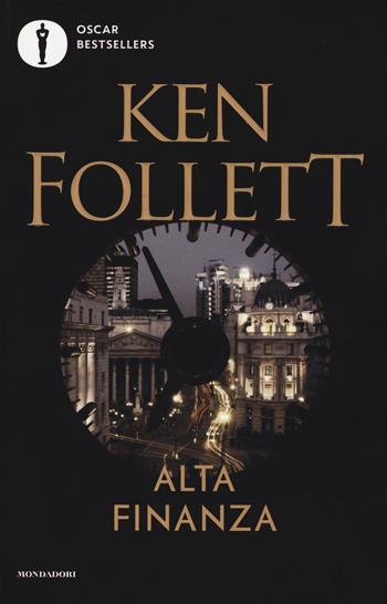 Alta finanza - Ken Follett - Libro Mondadori 2017, Oscar bestsellers | Libraccio.it