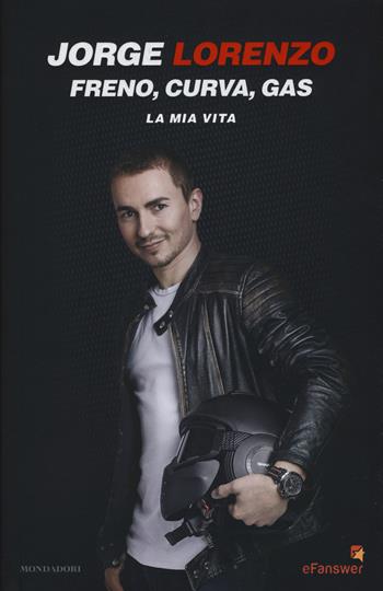 Freno, curva, gas. La mia vita - Jorge Lorenzo - Libro Mondadori 2017, Ingrandimenti | Libraccio.it