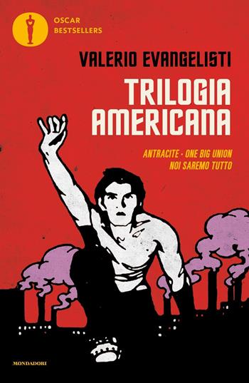 Trilogia americana: Antracite-One big union-Noi saremo tutto - Valerio Evangelisti - Libro Mondadori 2017, Oscar bestsellers | Libraccio.it
