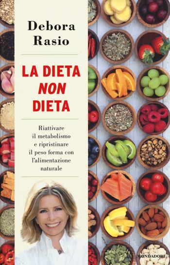 dieta non dieta - Debora Rasio - Libro Mondadori 2017, Saggi | Libraccio.it