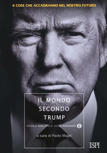 Il mondo secondo Trump. 6 cose che accadranno nel nostro futuro  - Libro Mondadori 2017, Piccola biblioteca oscar | Libraccio.it