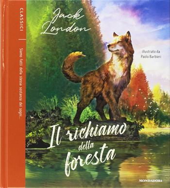 Il richiamo della foresta - Jack London - Libro Mondadori 2017, Classici illustrati | Libraccio.it