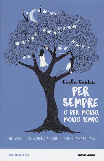 Per sempre o per molto, molto tempo - Caela Carter - Libro Mondadori 2017, Contemporanea | Libraccio.it