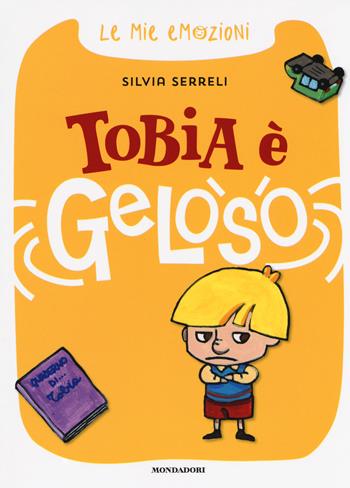 Tobia è geloso. Le mie emozioni. Ediz. a colori - Silvia Serreli - Libro Mondadori 2017 | Libraccio.it