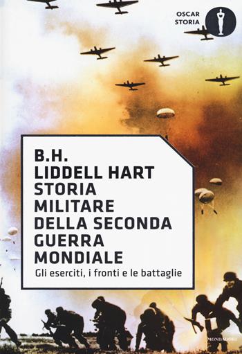 Storia militare della seconda guerra mondiale - Basil H. Liddell Hart - Libro Mondadori 2017, Oscar storia | Libraccio.it