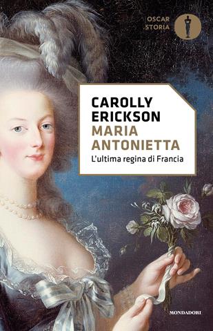 Maria Antonietta - Carolly Erickson - Libro Mondadori 2017, Oscar storia | Libraccio.it