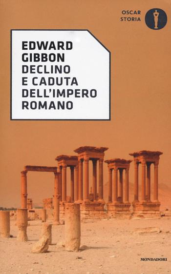 Declino e caduta dell'impero romano - Edward Gibbon - Libro Mondadori 2017, Oscar storia | Libraccio.it
