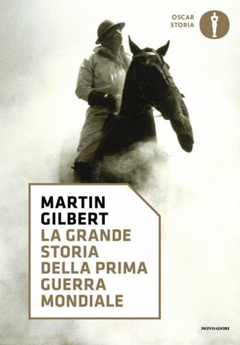 La grande storia della prima guerra mondiale - Martin Gilbert - Libro Mondadori 2017, Oscar storia | Libraccio.it