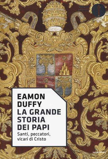 La grande storia dei papi. Santi, peccatori, vicari di Cristo - Eamon Duffy - Libro Mondadori 2017, Oscar storia | Libraccio.it