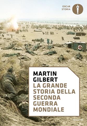 La grande storia della seconda guerra mondiale - Martin Gilbert - Libro Mondadori 2018, Nuovi oscar storia | Libraccio.it