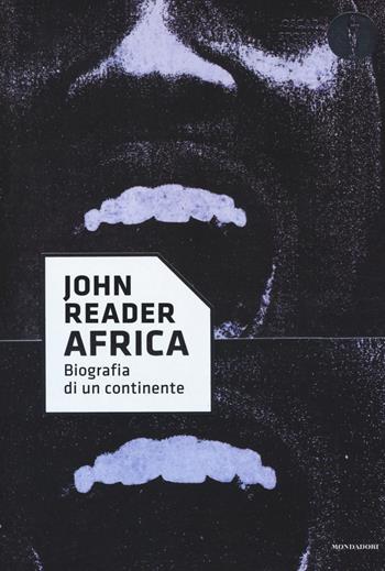 Africa. Biografia di un continente - John Reader - Libro Mondadori 2017, Oscar storia | Libraccio.it
