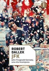 JFK. John Fitzgerald Kennedy, una vita incompiuta