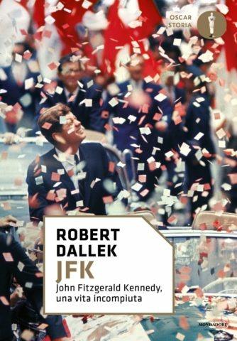 JFK. John Fitzgerald Kennedy, una vita incompiuta - Robert Dallek - Libro Mondadori 2017, Oscar storia | Libraccio.it