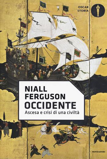 Occidente. Ascesa e crisi di una civiltà - Niall Ferguson - Libro Mondadori 2017, Oscar storia | Libraccio.it