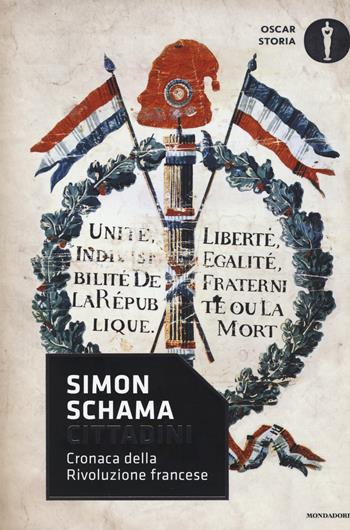 Cittadini. Cronaca della rivoluzione francese - Simon Schama - Libro Mondadori 2017, Oscar storia | Libraccio.it