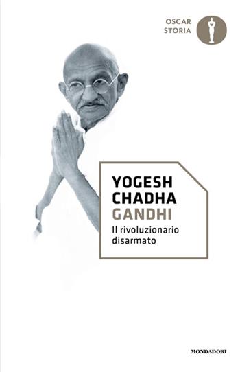 Gandhi. Il rivoluzionario disarmato - Yogesh Chadha - Libro Mondadori 2025, Oscar storia | Libraccio.it