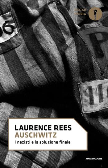 Auschwitz. I nazisti e la soluzione finale - Laurence Rees - Libro Mondadori 2017, Nuovi oscar storia | Libraccio.it