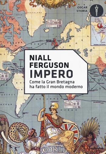 Impero. Come la Gran Bretagna ha fatto il mondo moderno - Niall Ferguson - Libro Mondadori 2017, Oscar storia | Libraccio.it