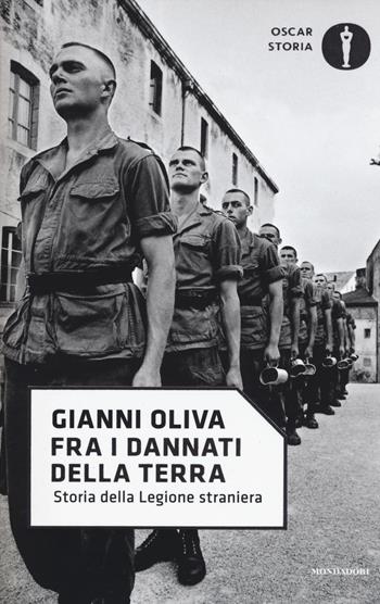 Fra i dannati della terra. Storia della Legione straniera - Gianni Oliva - Libro Mondadori 2017, Oscar storia | Libraccio.it