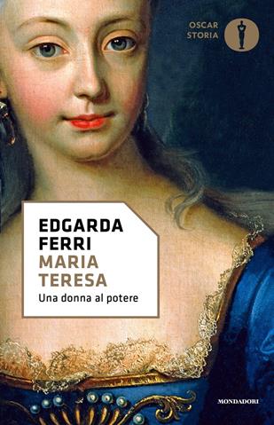 Maria Teresa, una donna al potere - Edgarda Ferri - Libro Mondadori 2017, Nuovi oscar storia | Libraccio.it