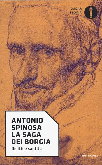La saga dei Borgia. Delitti e santità - Antonio Spinosa - Libro Mondadori 2017, Oscar storia | Libraccio.it