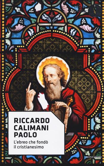 Paolo. L'ebreo che fondò il cristianesimo - Riccardo Calimani - Libro Mondadori 2017, Oscar storia | Libraccio.it