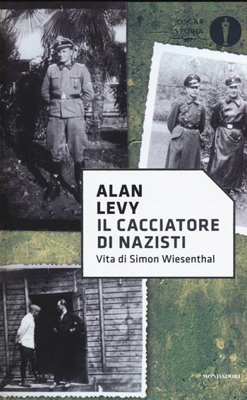Il cacciatore di nazisti. Vita di Simon Wiesenthal - Alan Levy - Libro Mondadori 2017, Oscar storia | Libraccio.it