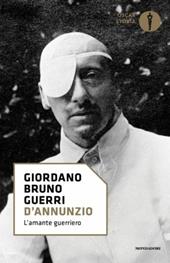 D'Annunzio. L'amante guerriero