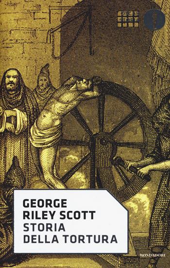 Storia della tortura - George Riley Scott - Libro Mondadori 2017, Oscar storia | Libraccio.it