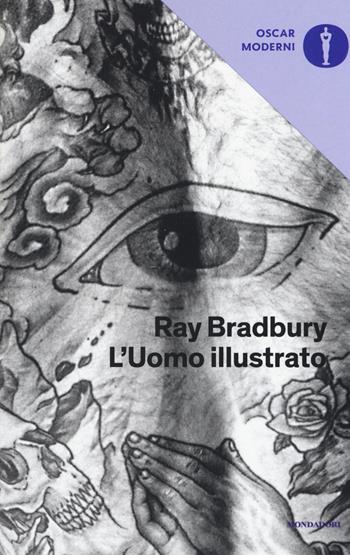 L' uomo illustrato - Ray Bradbury - Libro Mondadori 2017, Oscar moderni | Libraccio.it