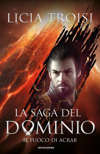 Il fuoco di Acrab. La saga del Dominio. Vol. 2 - Licia Troisi - Libro Mondadori 2017, Chrysalide | Libraccio.it