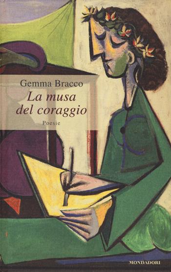 La musa del coraggio - Gemma Bracco - Libro Mondadori 2017 | Libraccio.it