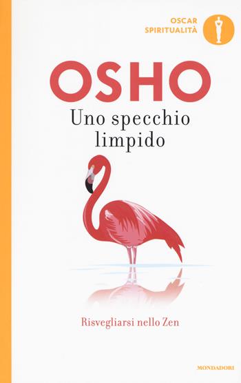 Uno specchio limpido. Risvegliarsi nello zen - Osho - Libro Mondadori 2017, Oscar spiritualità | Libraccio.it