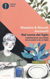 Nel nome del figlio. L'adolescenza raccontata da un padre e da un figlio