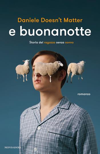 E buonanotte. Storia del ragazzo senza sonno - Daniele Doesn't Matter - Libro Mondadori 2017, Arcobaleno | Libraccio.it