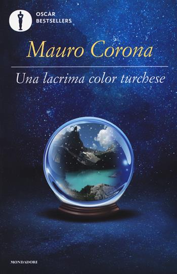 Una lacrima color turchese - Mauro Corona - Libro Mondadori 2017, Oscar bestsellers | Libraccio.it