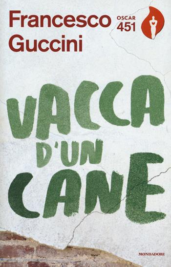 Vacca d'un cane - Francesco Guccini - Libro Mondadori 2017, Oscar 451 | Libraccio.it
