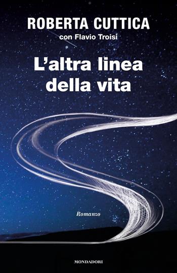 L' altra linea della vita - Roberta Cuttica, Flavio Troisi - Libro Mondadori 2017, Arcobaleno | Libraccio.it