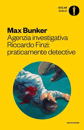 Agenzia investigativa Riccardo Finzi: praticamente detective - Max Bunker - Libro Mondadori 2018, Oscar gialli | Libraccio.it