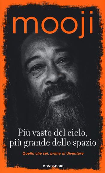 Più vasto del cielo, più grande dello spazio. Quello che sei, prima di diventare - Mooji - Libro Mondadori 2018, Arcobaleno | Libraccio.it