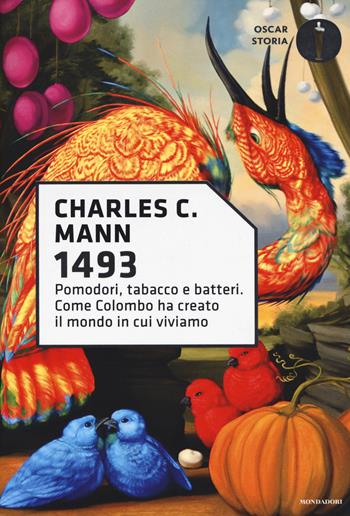 1493. Pomodori, tabacco e batteri. Come Colombo ha creato il mondo in cui viviamo - Charles C. Mann - Libro Mondadori 2017, Oscar storia | Libraccio.it