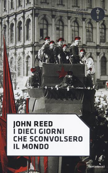 I dieci giorni che sconvolsero il mondo - John Reed - Libro Mondadori 2017, Oscar storia | Libraccio.it