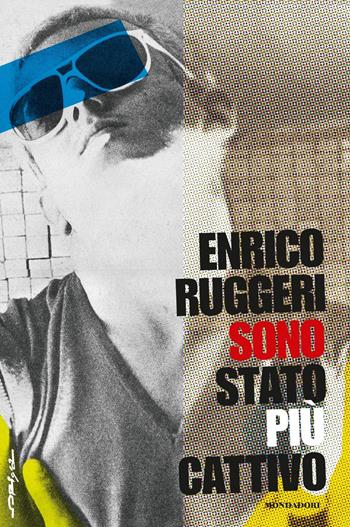 Sono stato più cattivo - Enrico Ruggeri - Libro Mondadori 2017, Omnibus | Libraccio.it