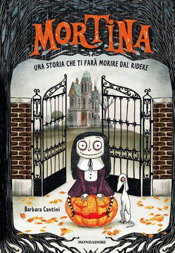 Mortina. Una storia che ti farà morire dal ridere. Ediz. a colori - Barbara Cantini - Libro Mondadori 2017 | Libraccio.it