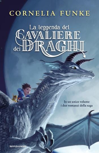 La leggenda del cavaliere dei draghi - Cornelia Funke - Libro Mondadori 2017, I Grandi | Libraccio.it